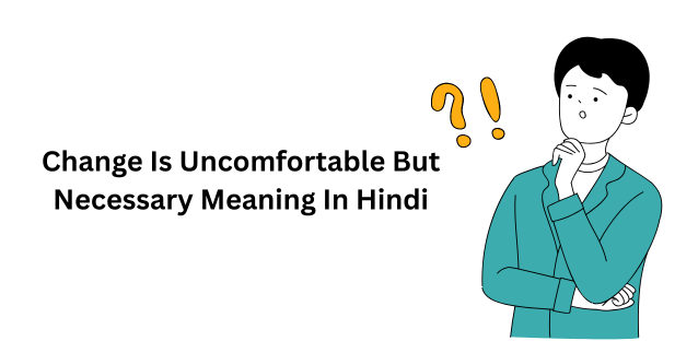 Change Is Uncomfortable But Necessary