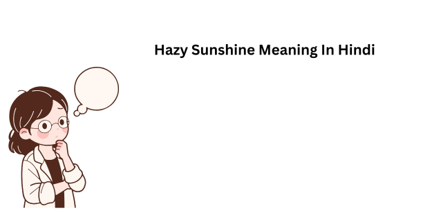 Hazy Sunshine Meaning In Hindi