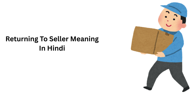 Returning To Seller Meaning In Hindi