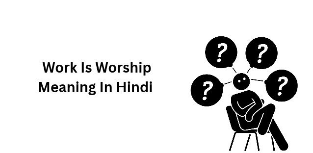 Work Is Worship Meaning In Hindi